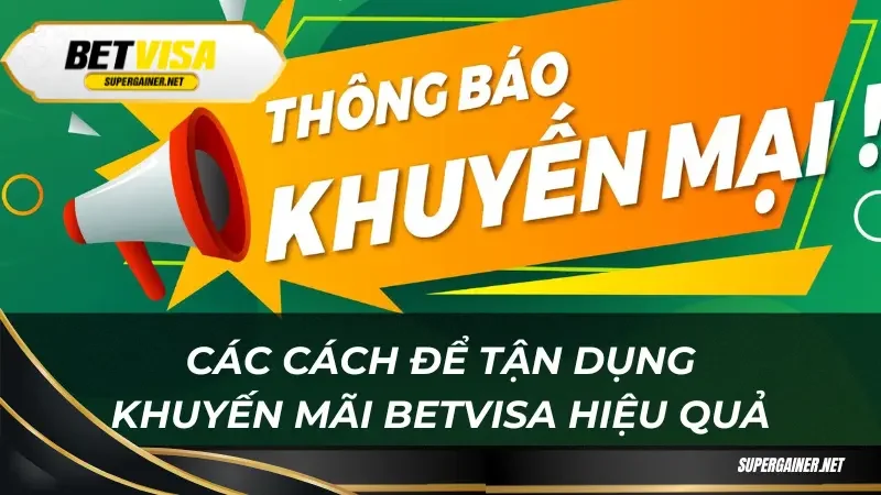 Các cách để tận dụng khuyến mãi Betvisa hiệu quả